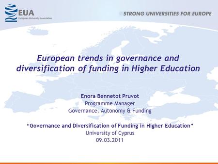 European trends in governance and diversification of funding in Higher Education Enora Bennetot Pruvot Programme Manager Governance, Autonomy & Funding.
