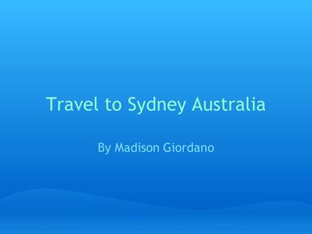 Travel to Sydney Australia By Madison Giordano. Local Cuisine Vegemite:Brown colored paste which is used as a spread on sandwiches as well as crackers.