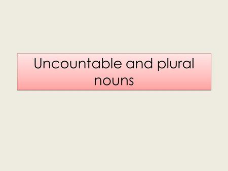 Uncountable and plural nouns. Countable nouns Countable nouns are individual objects, people, places and things that can be counted. For example, books,