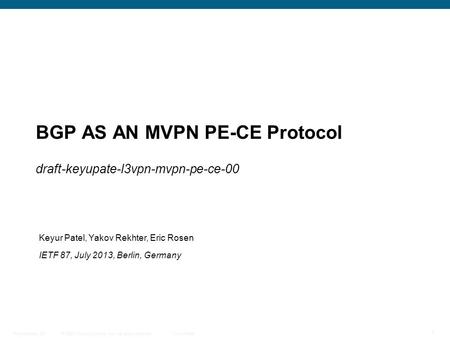 © 2009 Cisco Systems, Inc. All rights reserved. Cisco Public Presentation_ID 1 BGP AS AN MVPN PE-CE Protocol draft-keyupate-l3vpn-mvpn-pe-ce-00 Keyur Patel,