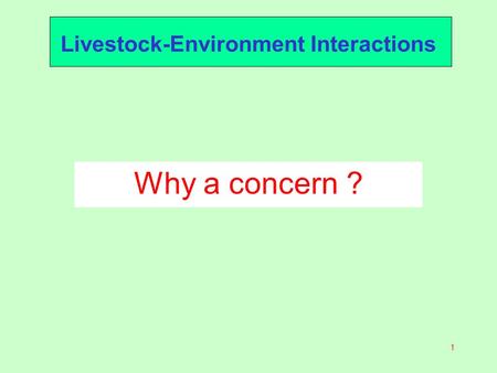 1 Livestock-Environment Interactions Why a concern ?