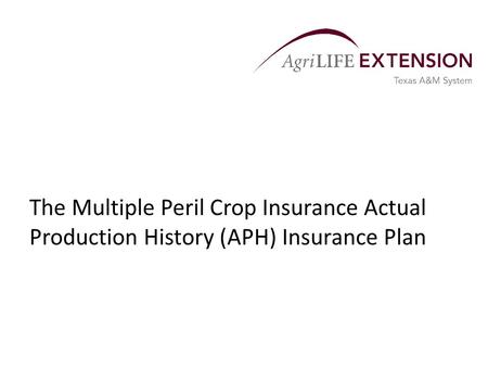 The Multiple Peril Crop Insurance Actual Production History (APH) Insurance Plan.
