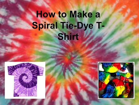 How to Make a Spiral Tie-Dye T- Shirt. Entertaining Kids? Need a Fun, Hands-On Activity? No Fear! Spiral Tie-Dyed T-Shirts Are the Perfect Craft. Making.