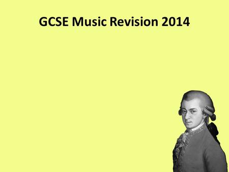 GCSE Music Revision 2014. Exam Overview 90 minutes Based on the 12 set works Divided into 2 sections: A and B Section A (8 questions. 68 Marks in total)