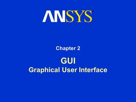 GUI Graphical User Interface Chapter 2. Training Manual December 17, 2004 Inventory #002176 2-2 Contents The ANSYS Start Page The ANSYS Project Page DesignModeler.