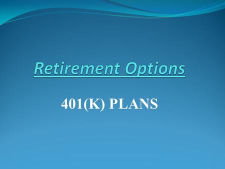 401(K) PLANS. Essential Questions Why Do We Need to Save for Retirement? What are the best options for Retirement Savings? How should I go about choosing.