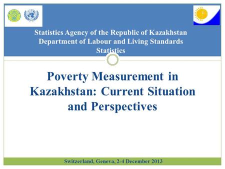 Statistics Agency of the Republic of Kazakhstan Department of Labour and Living Standards Statistics Poverty Measurement in Kazakhstan: Current Situation.