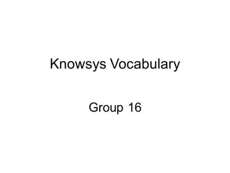 Knowsys Vocabulary Group 16. Group: 16 151 debut dāˈ byü NFirst the first appearance When One Direction made their debut on Good Morning America, the.