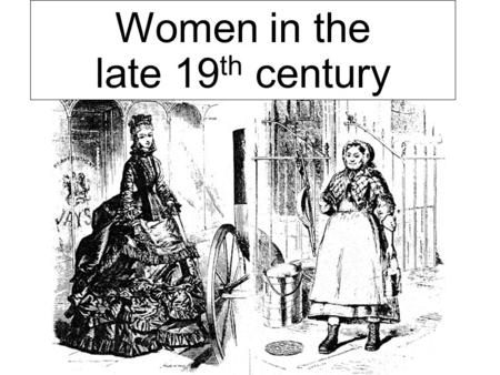 Women in the late 19 th century. Social Structure of Mass Society The Upper Class The Upper Class 5 percent of the population that controlled 30 to 40.