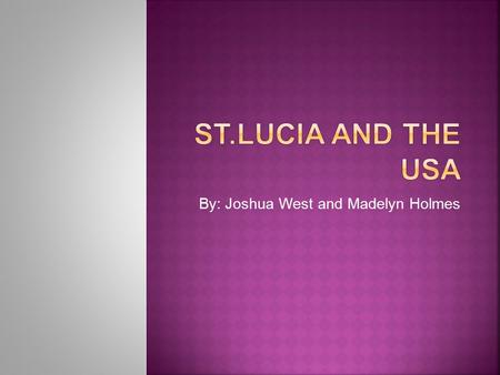 By: Joshua West and Madelyn Holmes  Most people in St.Lucia have houses and air conditioning  They live a normal life like we do now  In the past.