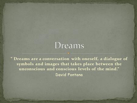 “ Dreams are a conversation with oneself, a dialogue of symbols and images that takes place between the unconscious and conscious levels of the mind.”