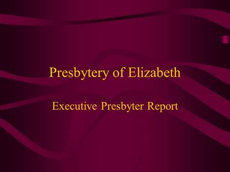 Presbytery of Elizabeth Executive Presbyter Report.