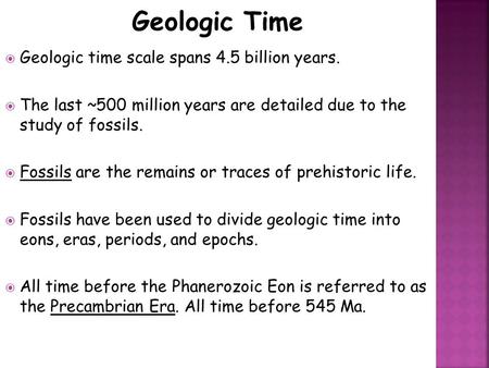 Geologic Time Geologic time scale spans 4.5 billion years.