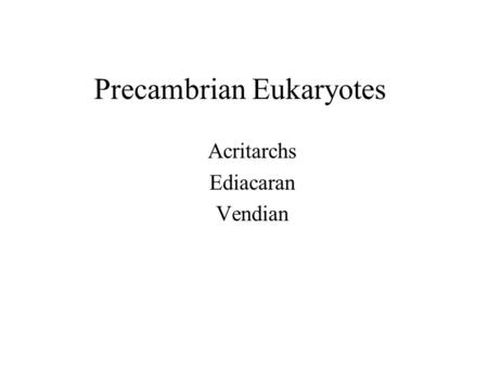 Precambrian Eukaryotes Acritarchs Ediacaran Vendian.