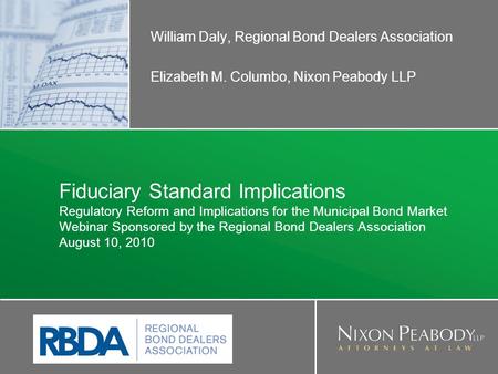 Fiduciary Standard Implications Regulatory Reform and Implications for the Municipal Bond Market Webinar Sponsored by the Regional Bond Dealers Association.