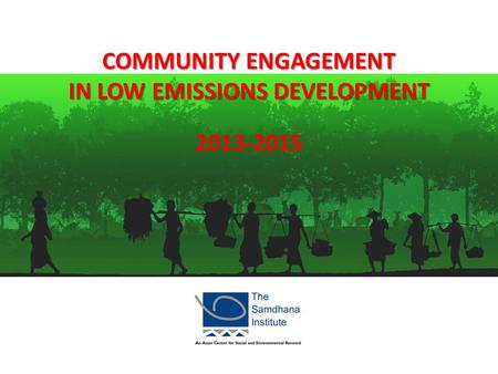 2013-2015 COMMUNITY ENGAGEMENT IN LOW EMISSIONS DEVELOPMENT.