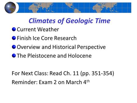 Climates of Geologic Time Current Weather Finish Ice Core Research Overview and Historical Perspective The Pleistocene and Holocene For Next Class: Read.