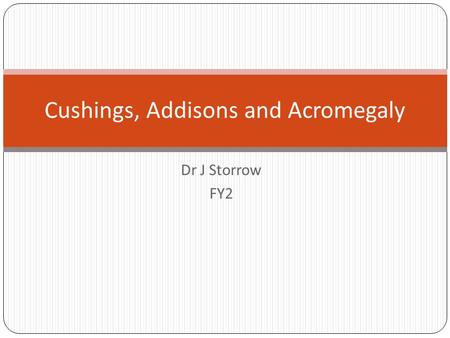 Cushings, Addisons and Acromegaly