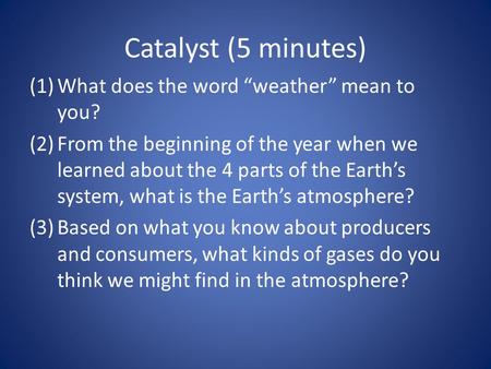 Catalyst (5 minutes) What does the word “weather” mean to you?