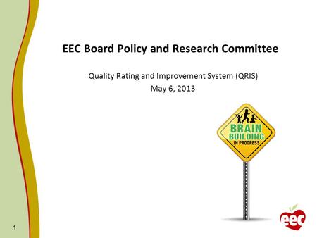 1 EEC Board Policy and Research Committee Quality Rating and Improvement System (QRIS) May 6, 2013.