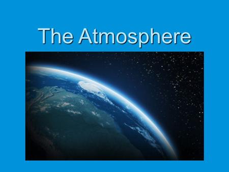 The Atmosphere. Model it  Draw a model of what you think the Earth’s atmosphere looks like on your notes. ?