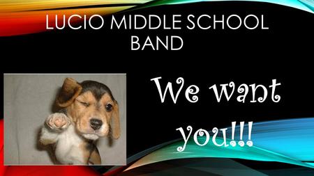 LUCIO MIDDLE SCHOOL BAND We want you!!!. INTRODUCTIONS!!! The Lucio Middle School Band Staff is made up of five band directors!