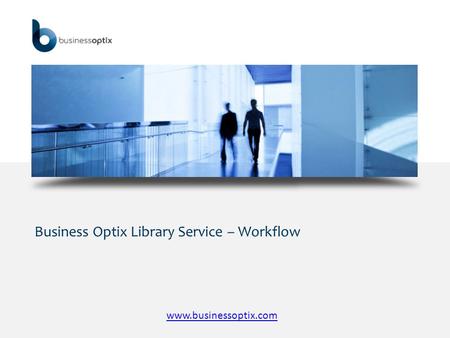 Business Optix Library Service – Workflow www.businessoptix.com.