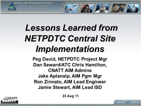 Lessons Learned from NETPDTC Central Site Implementations Lessons Learned from NETPDTC Central Site Implementations 23 Aug 11 Peg David, NETPDTC Project.