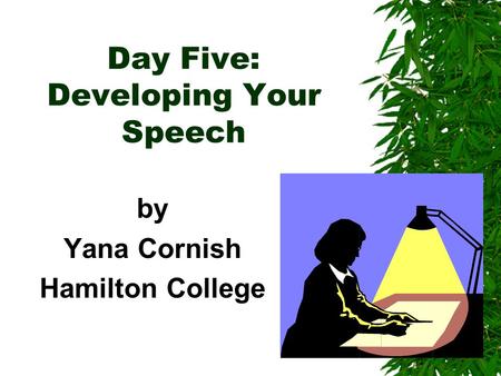 Day Five: Developing Your Speech by Yana Cornish Hamilton College.