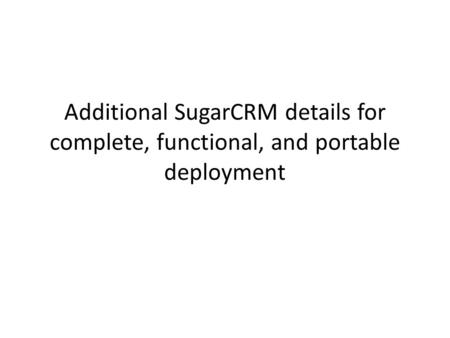 Additional SugarCRM details for complete, functional, and portable deployment.