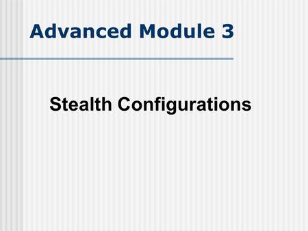 Advanced Module 3 Stealth Configurations.