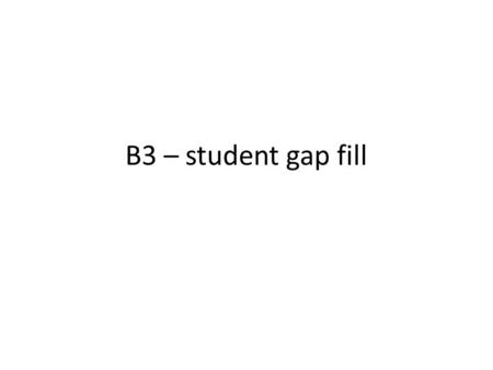 B3 – student gap fill. B3 part 1 - DNA  1. The ________ controls each cell in the body  2. The nucleus in cells in humans contains 46 (23 pairs) of.