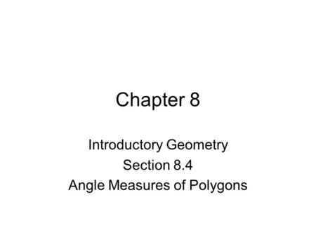 Chapter 8 Introductory Geometry Section 8.4 Angle Measures of Polygons.
