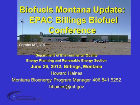 Department of Environmental Quality Energy Planning and Renewable Energy Section June 26, 2012, Billings, Montana Howard Haines Montana Bioenergy Program.