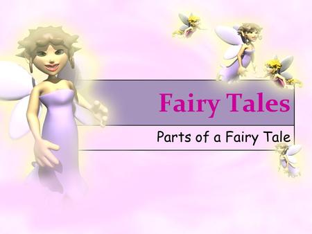 Fairy Tales Parts of a Fairy Tale. What is a Fairy Tale? A fairy tale is a fiction story about magic, fairies, giants, witches and much, much more…..