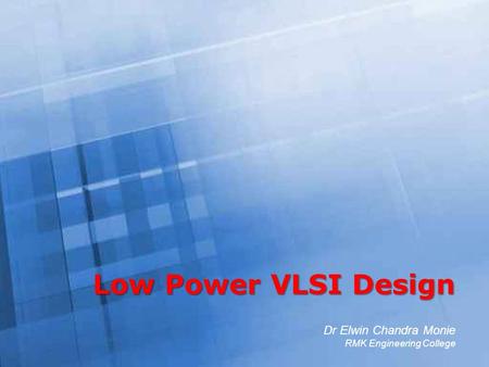 Free Powerpoint Templates Page 1 Free Powerpoint Templates Low Power VLSI Design Dr Elwin Chandra Monie RMK Engineering College.