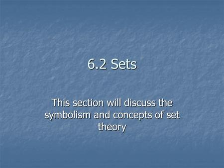 This section will discuss the symbolism and concepts of set theory