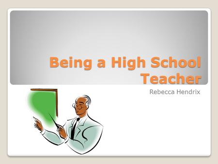 Being a High School Teacher Rebecca Hendrix. Degree(s) needed 87% of current high school teachers have a bachelors degree 13% of current high school teachers.