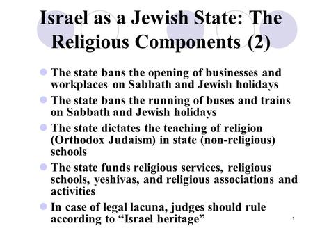 1 Israel as a Jewish State: The Religious Components (2) The state bans the opening of businesses and workplaces on Sabbath and Jewish holidays The state.