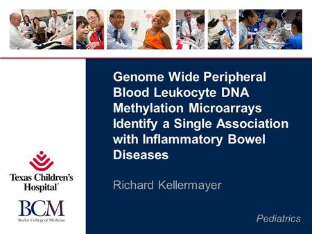 Pediatrics Genome Wide Peripheral Blood Leukocyte DNA Methylation Microarrays Identify a Single Association with Inflammatory Bowel Diseases Richard Kellermayer.