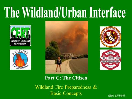 (Rev. 12/1/04) Part C: The Citizen Wildland Fire Preparedness & Basic Concepts.