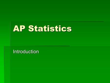 AP Statistics Introduction. Benefits of Statistics  Used in all different subject areas, especially: medicine, science, business, psychology, actuarial.