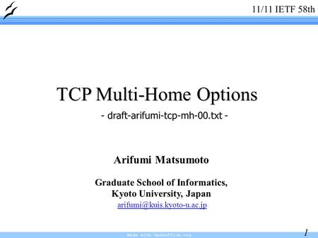 Made with OpenOffice.org 1 TCP Multi-Home Options Arifumi Matsumoto Graduate School of Informatics, Kyoto University, Japan