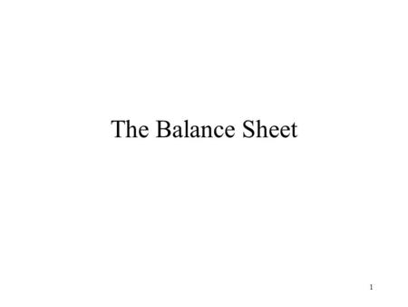 1 The Balance Sheet. 2 As we think about our financial goals, we may want to make plans so we can get where we want to go. A useful tool in this process.