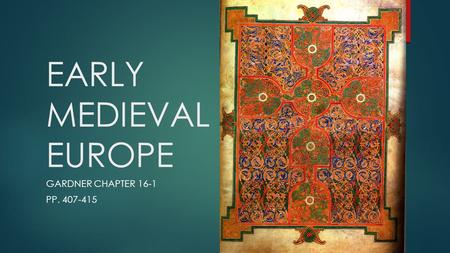 EARLY MEDIEVAL EUROPE GARDNER CHAPTER 16-1 PP. 407-415.