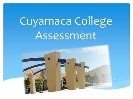 Cuyamaca College Assessment.  You can receive priority registration if you complete: 1.Online Orientation via WebAdvisor 2.Assessment  3.Online Advising.