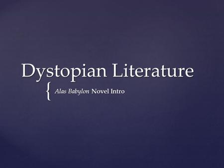 { Dystopian Literature Alas Babylon Novel Intro.   In an ideal society, everyone is equal.   It is better to be ignorant and happy than to be aware.