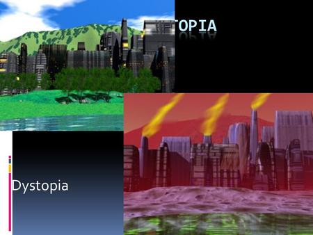 Dystopia. Definitions  Utopia: is a term for an ideal society. It has been used to describe both planned communities that attempt to create an ideal.