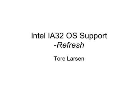 Intel IA32 OS Support -Refresh