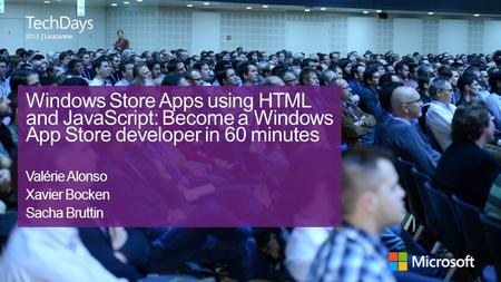 | Lausanne Windows Store Apps using HTML and JavaScript: Become a Windows App Store developer in 60 minutes Valérie Alonso Xavier Bocken Sacha Bruttin.